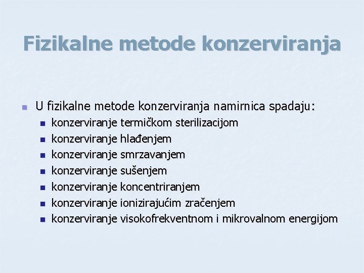 Fizikalne metode konzerviranja n U fizikalne metode konzerviranja namirnica spadaju: n n n n