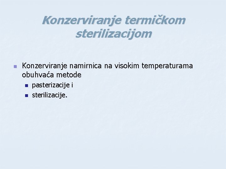 Konzerviranje termičkom sterilizacijom n Konzerviranje namirnica na visokim temperaturama obuhvaća metode n n pasterizacije