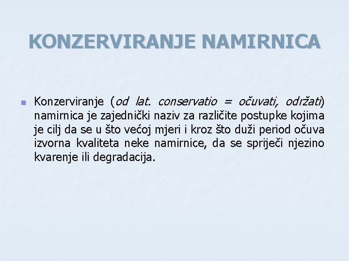 KONZERVIRANJE NAMIRNICA n Konzerviranje (od lat. conservatio = očuvati, održati) namirnica je zajednički naziv