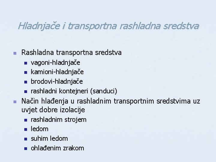 Hladnjače i transportna rashladna sredstva n Rashladna transportna sredstva n n n vagoni-hladnjače kamioni-hladnjače