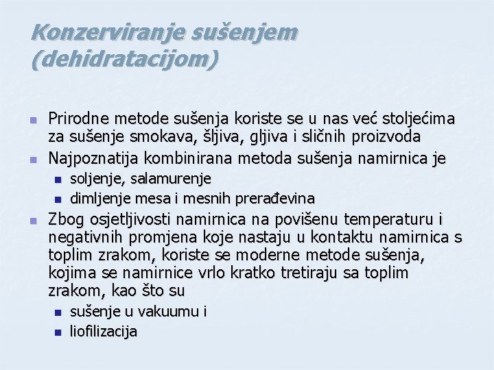 Konzerviranje sušenjem (dehidratacijom) n n Prirodne metode sušenja koriste se u nas već stoljećima