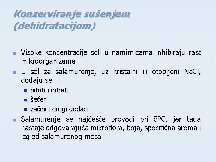 Konzerviranje sušenjem (dehidratacijom) n n Visoke koncentracije soli u namirnicama inhibiraju rast mikroorganizama U