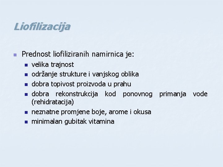 Liofilizacija n Prednost liofiliziranih namirnica je: n n n velika trajnost održanje strukture i