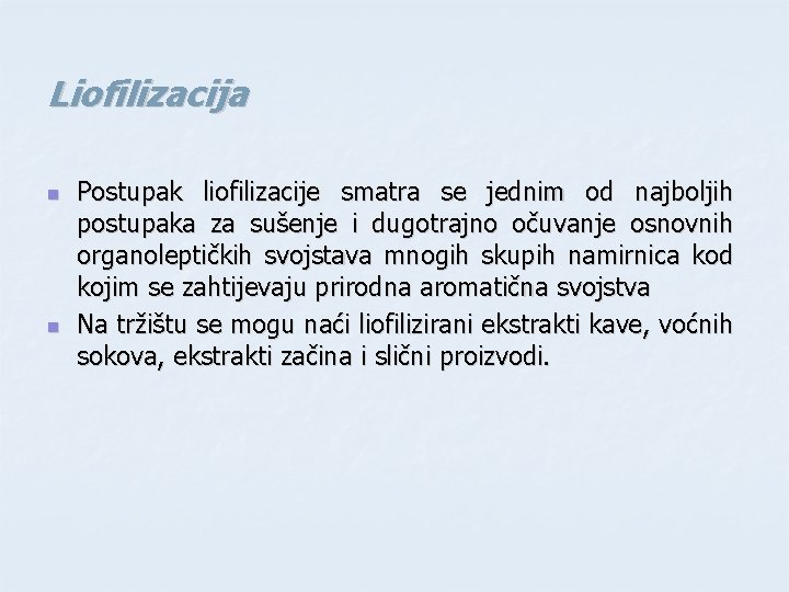 Liofilizacija n n Postupak liofilizacije smatra se jednim od najboljih postupaka za sušenje i