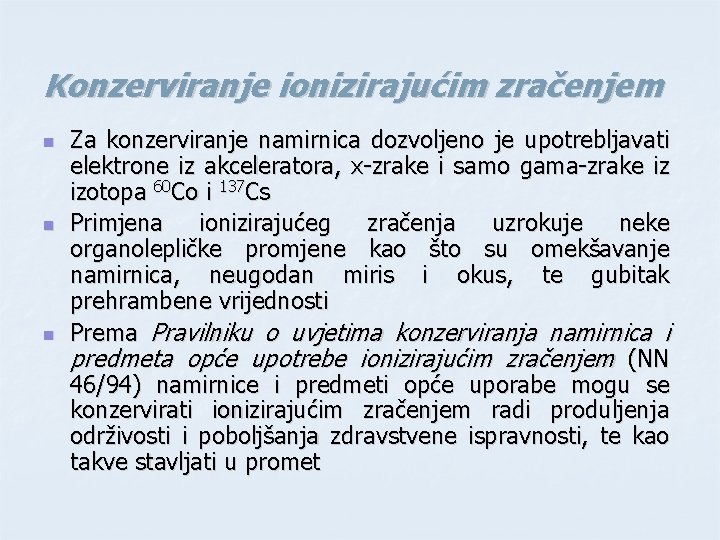 Konzerviranje ionizirajućim zračenjem n n n Za konzerviranje namirnica dozvoljeno je upotrebljavati elektrone iz