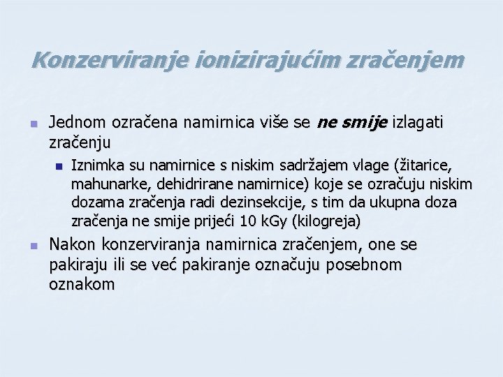 Konzerviranje ionizirajućim zračenjem n Jednom ozračena namirnica više se ne smije izlagati zračenju n