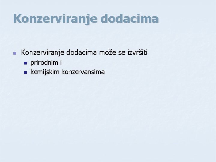 Konzerviranje dodacima n Konzerviranje dodacima može se izvršiti n n prirodnim i kemijskim konzervansima