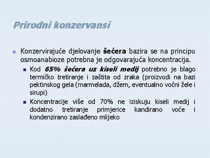 Prirodni konzervansi n Konzervirajuće djelovanje šećera bazira se na principu osmoanabioze potrebna je odgovarajuća Prirodni konzervansi n Konzervirajuće djelovanje šećera bazira se na principu osmoanabioze potrebna je odgovarajuća