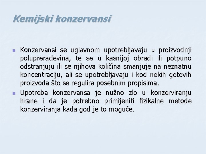 Kemijski konzervansi n n Konzervansi se uglavnom upotrebljavaju u proizvodnji poluprerađevina, te se u