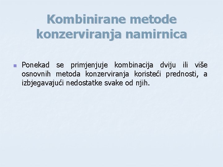 Kombinirane metode konzerviranja namirnica n Ponekad se primjenjuje kombinacija dviju ili više osnovnih metoda