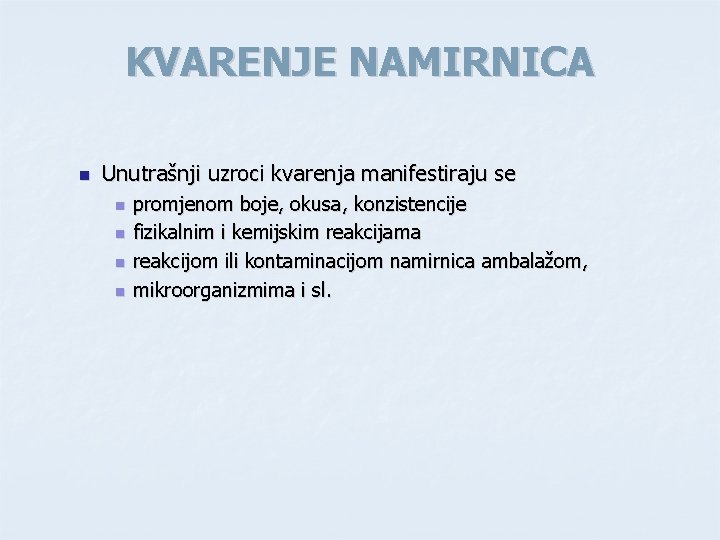 KVARENJE NAMIRNICA n Unutrašnji uzroci kvarenja manifestiraju se n n promjenom boje, okusa, konzistencije