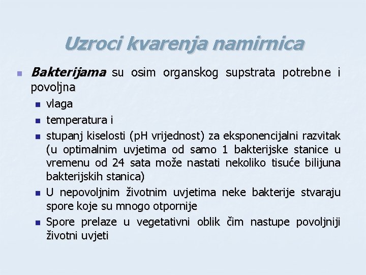 Uzroci kvarenja namirnica n Bakterijama su osim organskog supstrata potrebne i povoljna n n