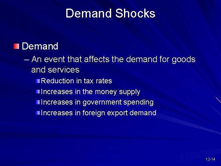 Demand Shocks Demand – An event that affects the demand for goods and services