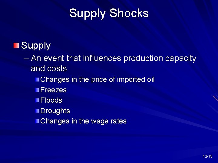Supply Shocks Supply – An event that influences production capacity and costs Changes in