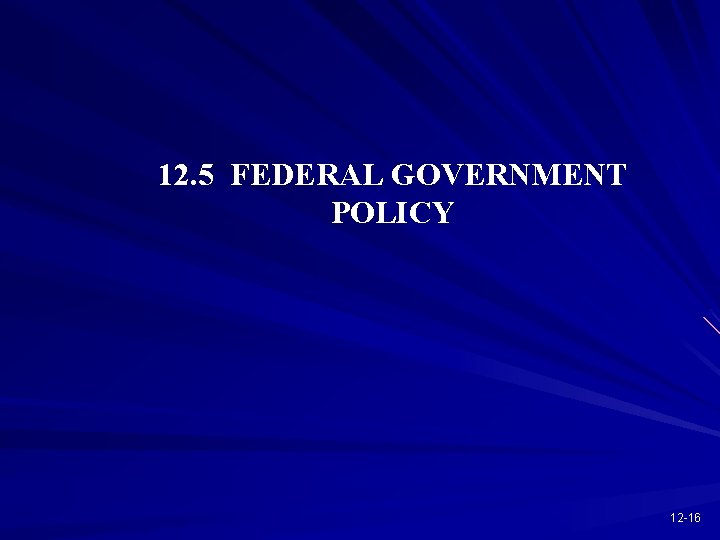 12. 5 FEDERAL GOVERNMENT POLICY 12 -16 