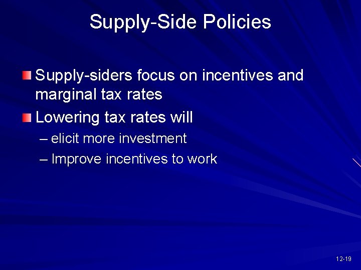 Supply-Side Policies Supply-siders focus on incentives and marginal tax rates Lowering tax rates will