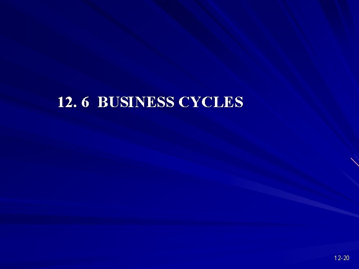 12. 6 BUSINESS CYCLES 12 -20 