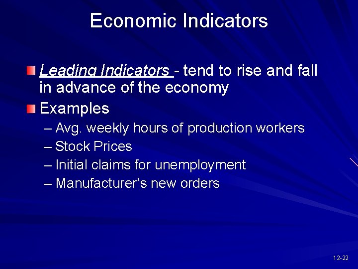 Economic Indicators Leading Indicators - tend to rise and fall in advance of the