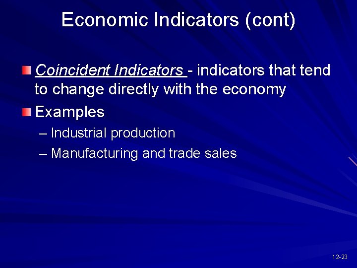 Economic Indicators (cont) Coincident Indicators - indicators that tend to change directly with the