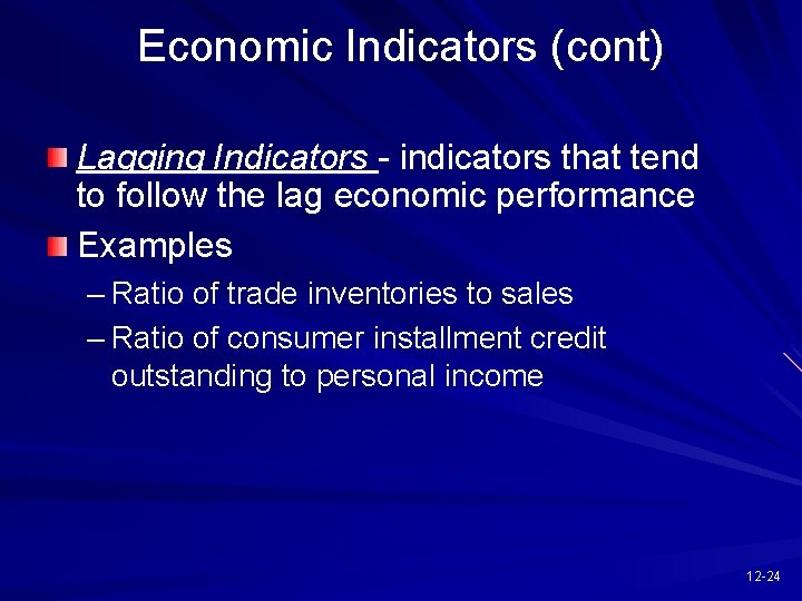 Economic Indicators (cont) Lagging Indicators - indicators that tend to follow the lag economic