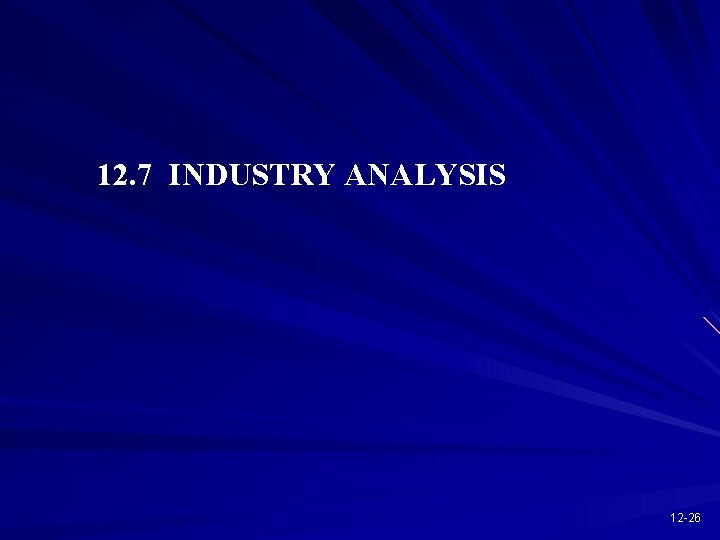 12. 7 INDUSTRY ANALYSIS 12 -26 