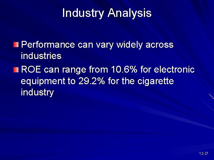 Industry Analysis Performance can vary widely across industries ROE can range from 10. 6%