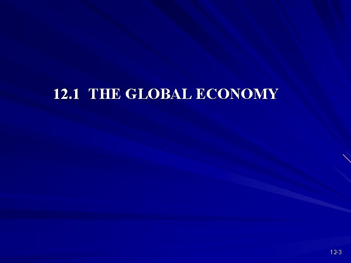 12. 1 THE GLOBAL ECONOMY 12 -3 