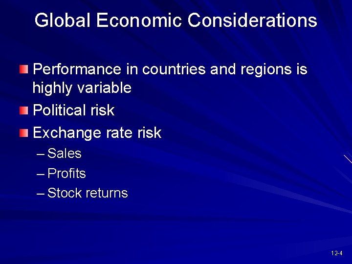 Global Economic Considerations Performance in countries and regions is highly variable Political risk Exchange