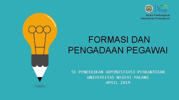 Media Pembelajaran Administrasi Perkantoran FORMASI DAN PENGADAAN PEGAWAI S 1 PENDIDIKAN ADMINISTRASI PERKANTORAN UNIVERSITAS