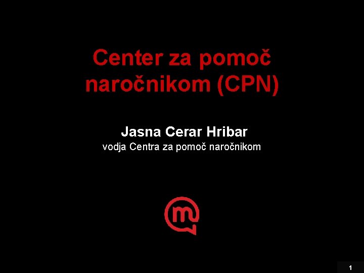 Center za pomoč naročnikom (CPN) Jasna Cerar Hribar vodja Centra za pomoč naročnikom 1