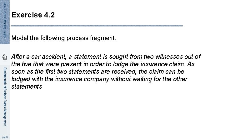 Exercise 4. 2 Model the following process fragment. After a car accident, a statement