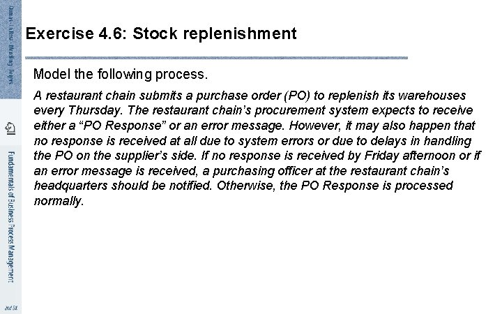 Exercise 4. 6: Stock replenishment Model the following process. A restaurant chain submits a