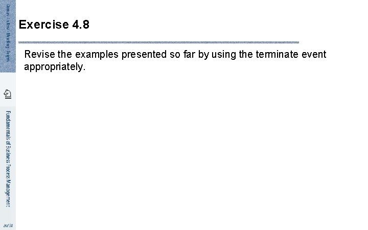 Exercise 4. 8 Revise the examples presented so far by using the terminate event