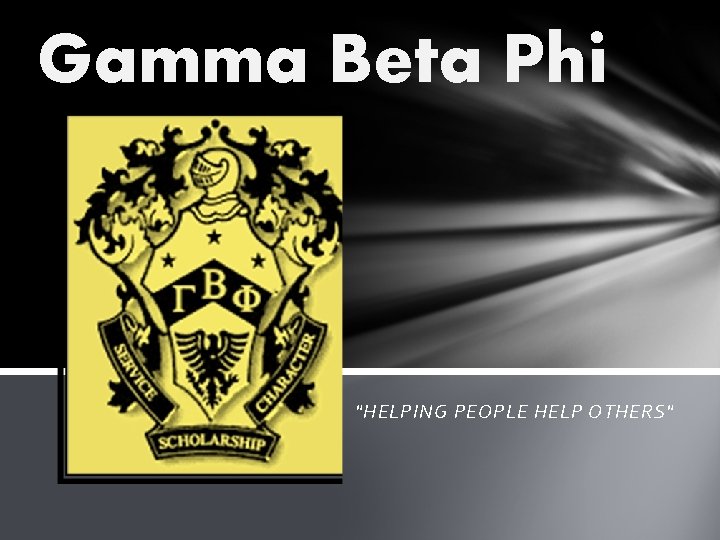 Gamma Beta Phi "HELPING PEOPLE HELP OTHERS" 