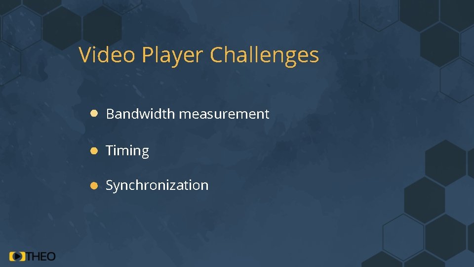 Video Player Challenges Bandwidth measurement Timing Synchronization 