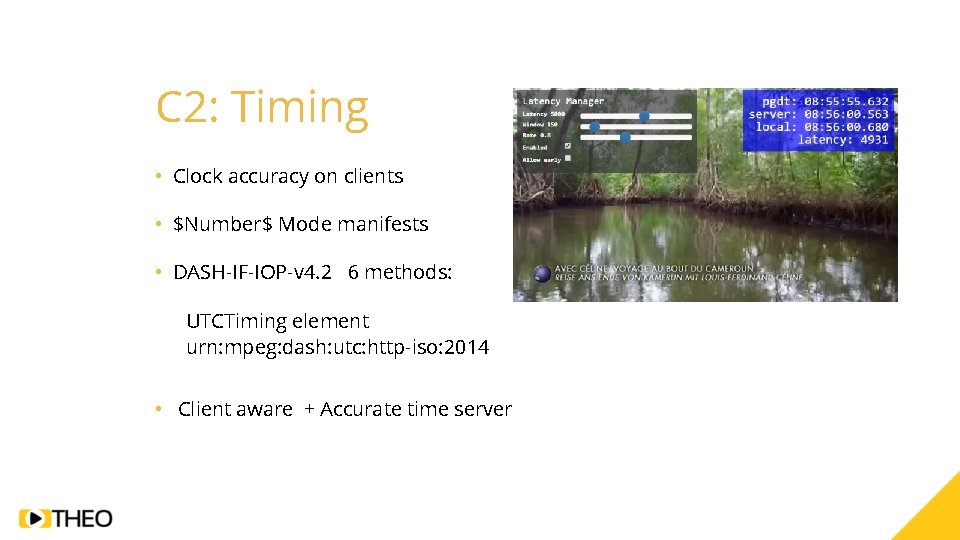 C 2: Timing • Clock accuracy on clients • $Number$ Mode manifests • DASH-IF-IOP-v