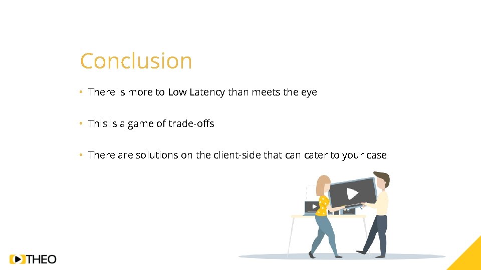 Conclusion • There is more to Low Latency than meets the eye • This