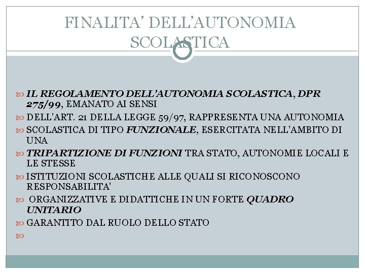 FINALITA’ DELL’AUTONOMIA SCOLASTICA IL REGOLAMENTO DELL’AUTONOMIA SCOLASTICA, DPR 275/99, EMANATO AI SENSI DELL’ART. 21