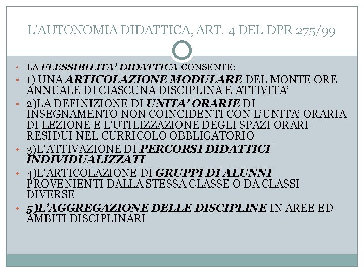 L’AUTONOMIA DIDATTICA, ART. 4 DEL DPR 275/99 • LA FLESSIBILITA’ DIDATTICA CONSENTE: • 1)
