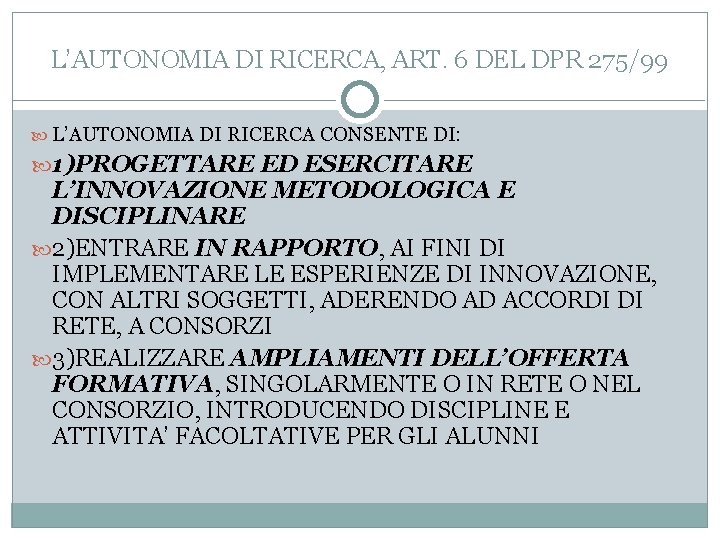 L’AUTONOMIA DI RICERCA, ART. 6 DEL DPR 275/99 L’AUTONOMIA DI RICERCA CONSENTE DI: 1)PROGETTARE