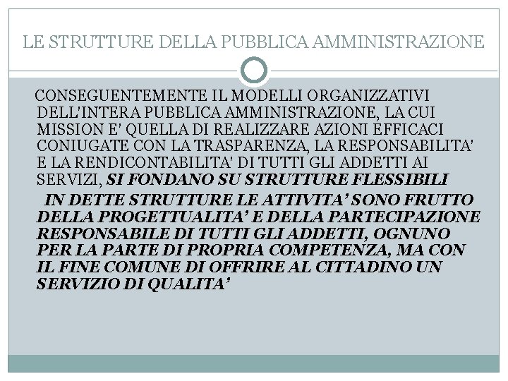 LE STRUTTURE DELLA PUBBLICA AMMINISTRAZIONE CONSEGUENTEMENTE IL MODELLI ORGANIZZATIVI DELL’INTERA PUBBLICA AMMINISTRAZIONE, LA CUI