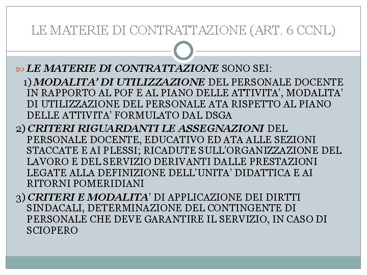 LE MATERIE DI CONTRATTAZIONE (ART. 6 CCNL) LE MATERIE DI CONTRATTAZIONE SONO SEI: 1)