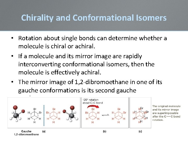 Chirality and Conformational Isomers • Rotation about single bonds can determine whether a molecule Chirality and Conformational Isomers • Rotation about single bonds can determine whether a molecule