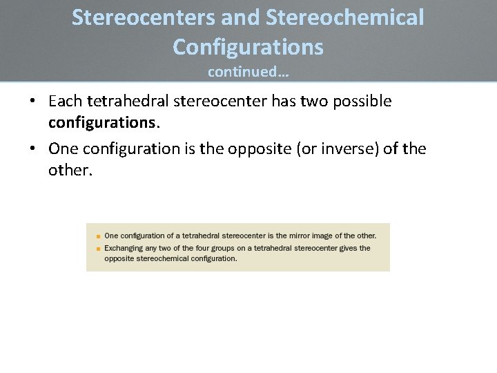 Stereocenters and Stereochemical Configurations continued… • Each tetrahedral stereocenter has two possible configurations. • Stereocenters and Stereochemical Configurations continued… • Each tetrahedral stereocenter has two possible configurations. •