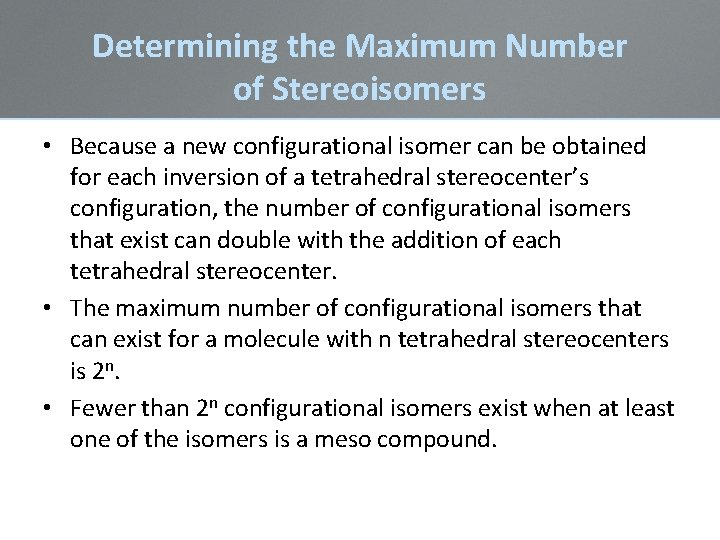 Determining the Maximum Number of Stereoisomers • Because a new configurational isomer can be Determining the Maximum Number of Stereoisomers • Because a new configurational isomer can be