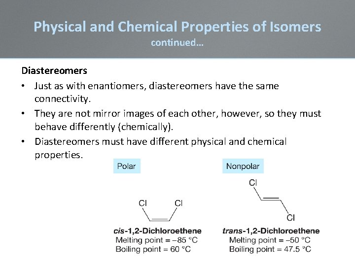 Physical and Chemical Properties of Isomers continued… Diastereomers • Just as with enantiomers, diastereomers Physical and Chemical Properties of Isomers continued… Diastereomers • Just as with enantiomers, diastereomers