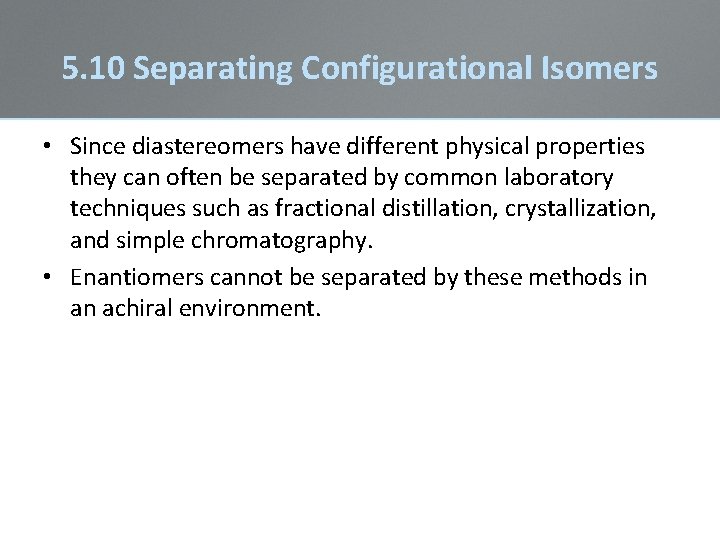 5. 10 Separating Configurational Isomers • Since diastereomers have different physical properties they can 5. 10 Separating Configurational Isomers • Since diastereomers have different physical properties they can