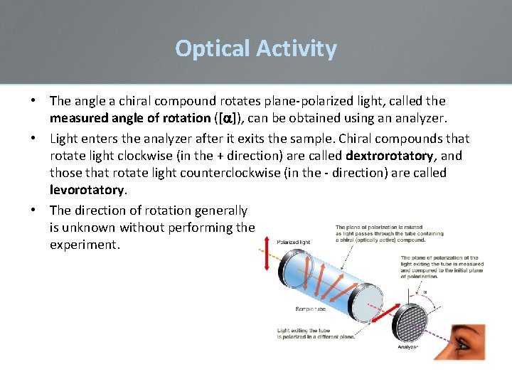 Optical Activity • The angle a chiral compound rotates plane-polarized light, called the measured Optical Activity • The angle a chiral compound rotates plane-polarized light, called the measured