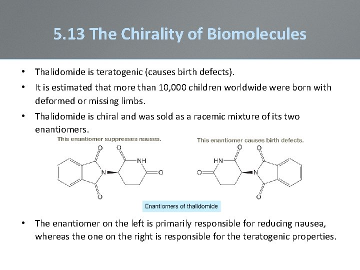 5. 13 The Chirality of Biomolecules • Thalidomide is teratogenic (causes birth defects). • 5. 13 The Chirality of Biomolecules • Thalidomide is teratogenic (causes birth defects). •