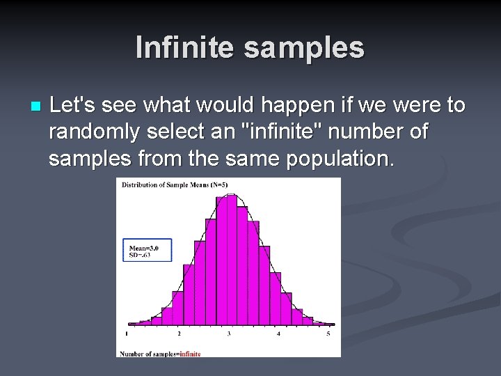 Infinite samples n Let's see what would happen if we were to randomly select